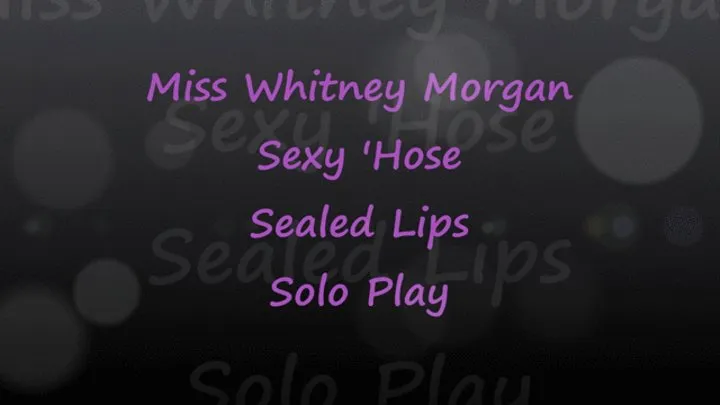 Miss Whitney Morgan: Sexy Hose & Sealed Lips Solo