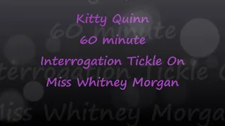 Kitty Quinn 60min Tickle Interrogation on Miss Whitney Morgan