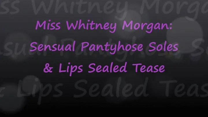 Whitney Morgan: Sensual Pantyhose Soles & Lips Sealed Tease