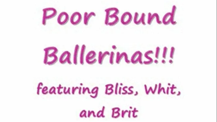 Poor Bound Ballerinas!!!