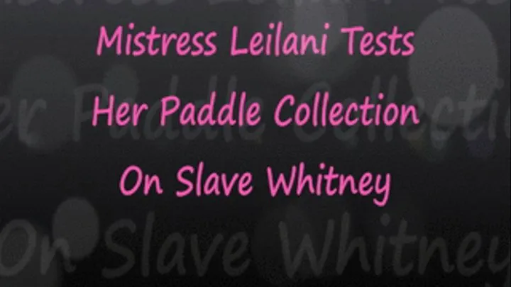 Mistress Leilani: Testing Paddles On Slave Whitney's Ass