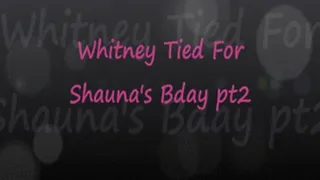 Whitney Tied For Shauna's Bday pt2