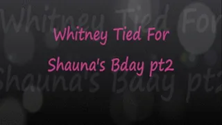 Whitney Tied For Shauna's Bday pt2