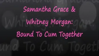 Samantha Grace & Whitney Morgan Bound to Cum Together