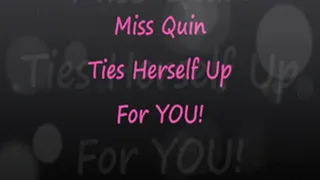 Miss Quin Ties Herself Up For YOU