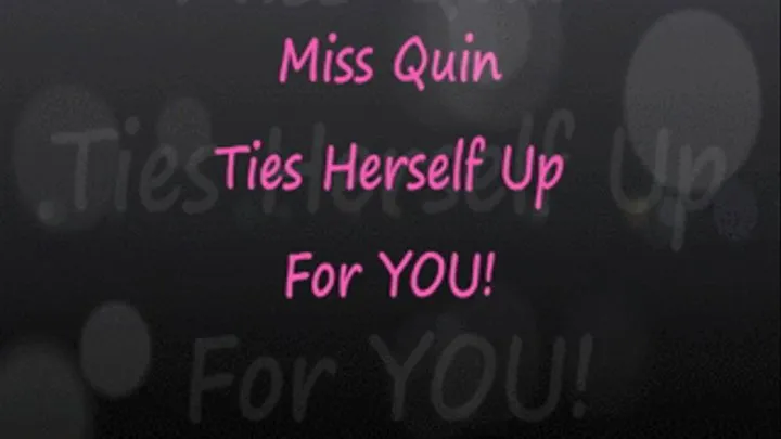 Miss Quin Ties Herself Up For YOU