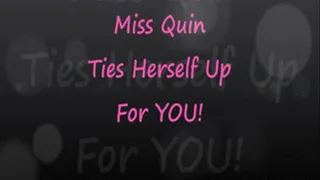 Miss Quin Ties Herself Up For YOU