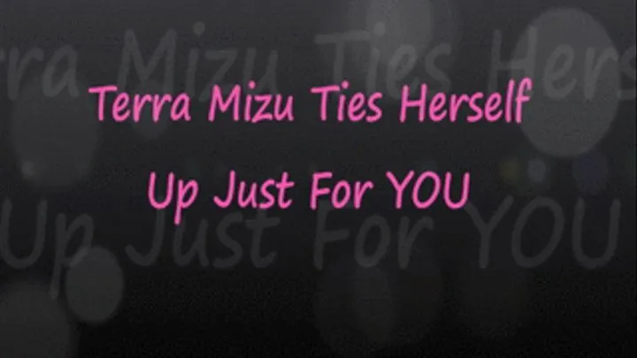 Terra Mizu Ties Herself Up For YOU