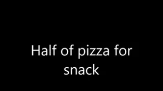 Half of pizza for snack