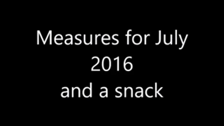 Measures for July 2016 and a snack