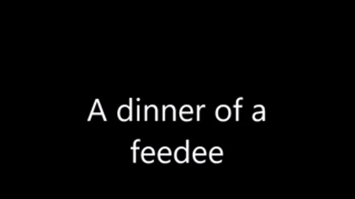 A dinner of a feedee