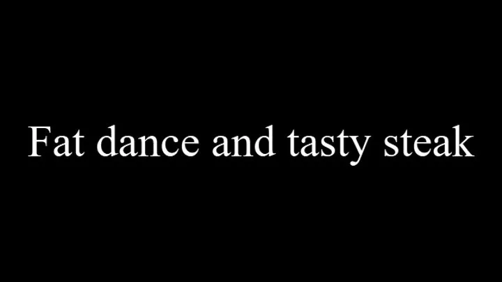 Fat dance and tasty steak