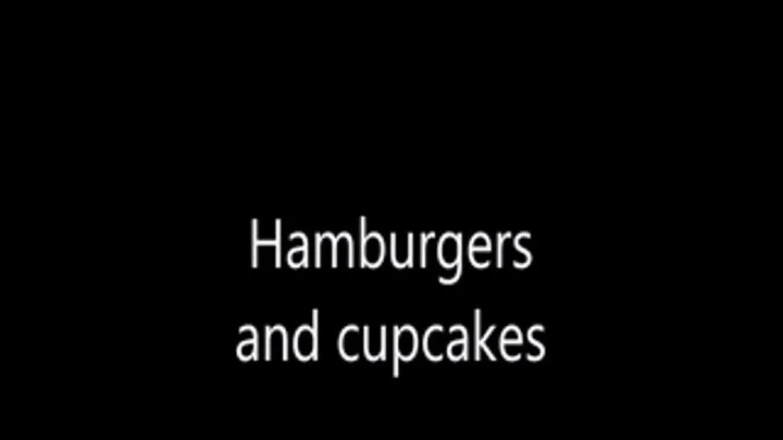 Hamburgers and cupcakes