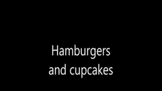 Hamburgers and cupcakes