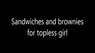 Sandwiches and brownies for topless girl