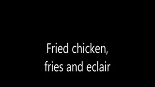 Fried chicken, fries and eclair