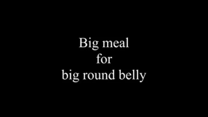 Big meal for big round belly