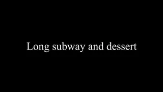 Long subway with dessert