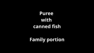 puree and caned fish - family portion