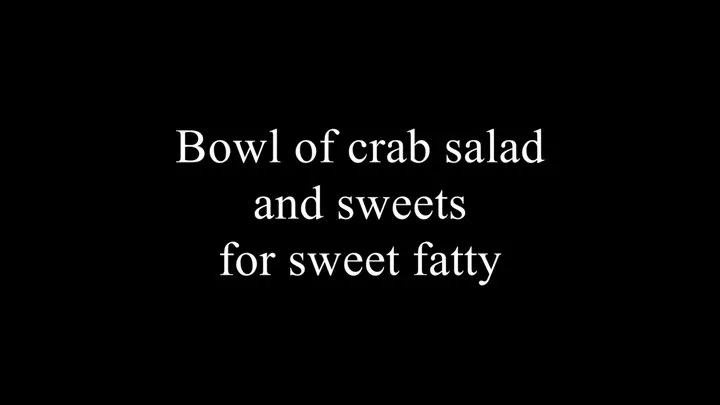 Bowl of crab salad and sweets for sweet fatty