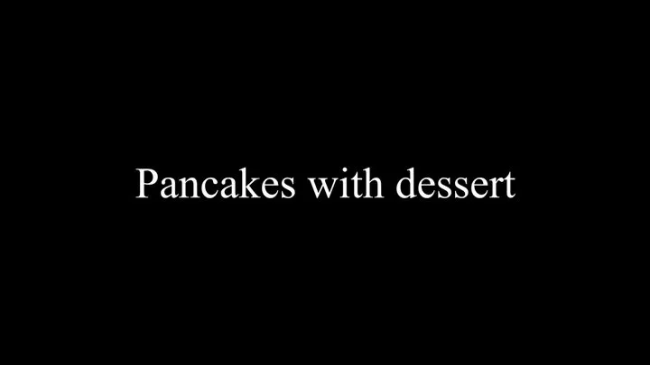 Pancakes with dessert