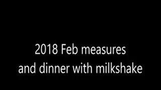 2018 Feb measures and a dinner with milkshake