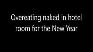 Overeating naked in hotel room for the New Year