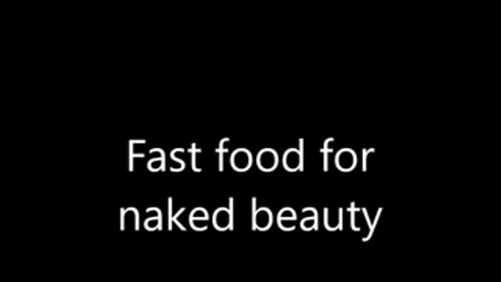 Fast food for naked beauty