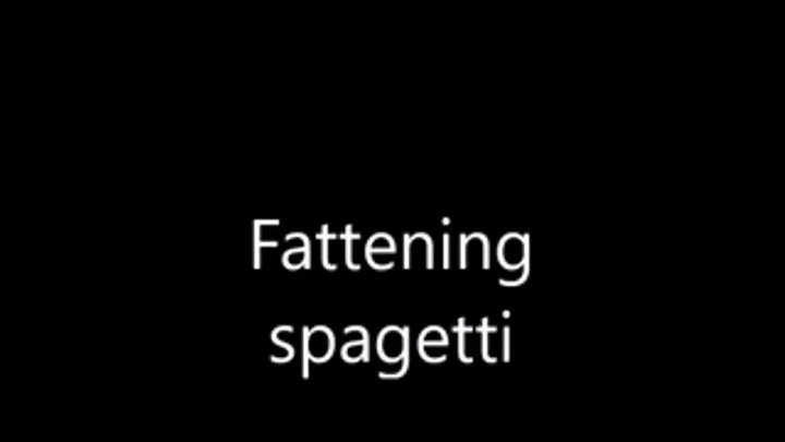 Fattening spagetti