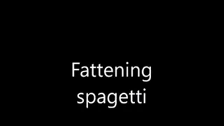 Fattening spagetti