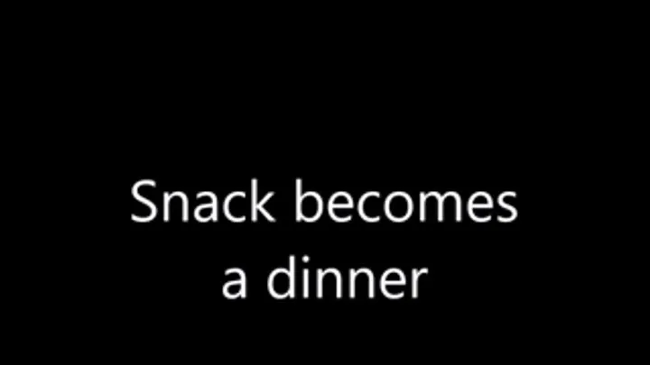 Snack becomes a dinner