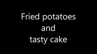 Fried potatoes and a cake