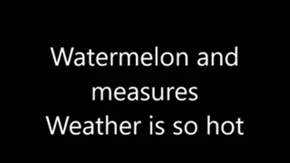 Watermelon and measures