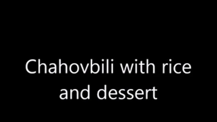 Chahovbili with rice and desert