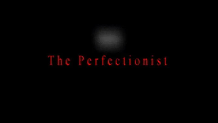 The Perfectionist pt 2 of 2