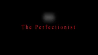 The Perfectionist pt 2 of 2