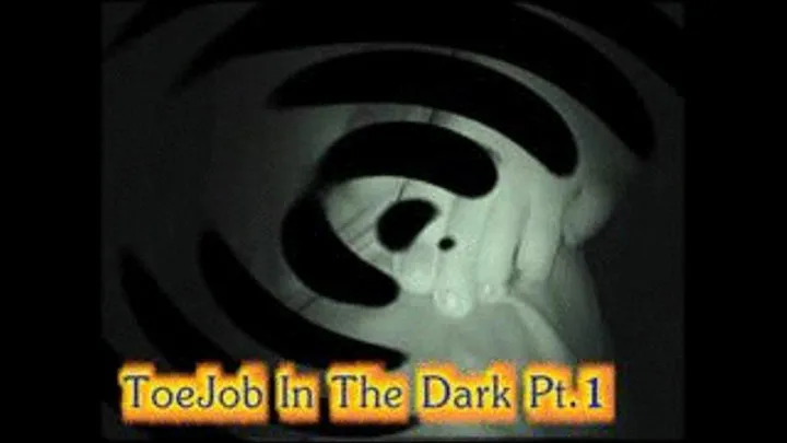 ToeJob In The Dark Pt1 HQ