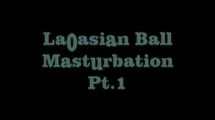 LaoAsian Ball Masturbation Pt1 IPOD