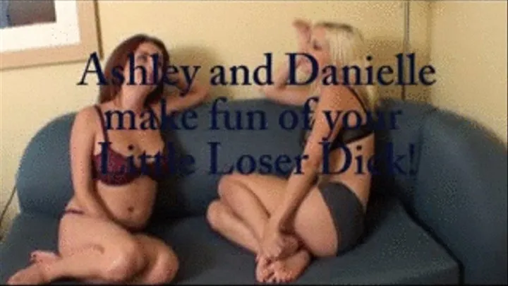 Danielle and Ashley make fun of your little loser dick