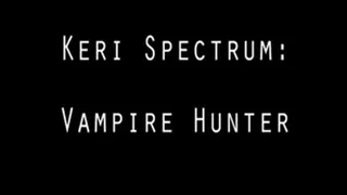 Keri the Vampire Hunter: Part 2- The Fight