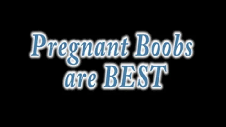 Pregnant Boobs are the Best