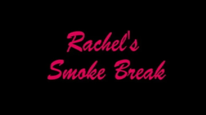 Rachel's Smoke Break