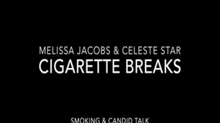 Smoke Breaks With Celeste & Melissa