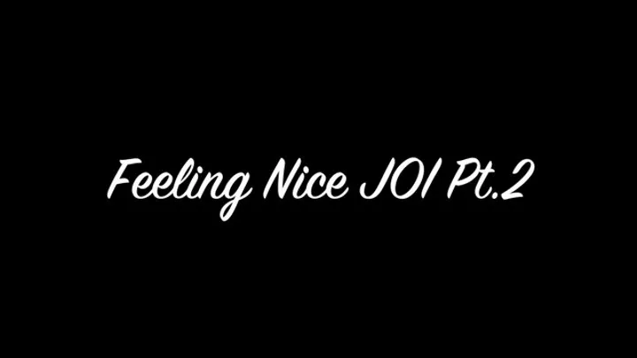 Feeling Nice JOI Pt2