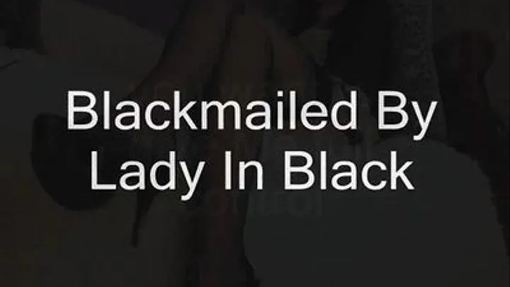 Blackmailed By Lady In Black