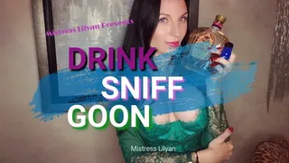 Drink Sniff and GOON!