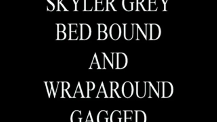 Skyler Grey Bed Bound & Wraparound Tape Gagged