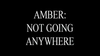 Amber: Not Going Anywhere