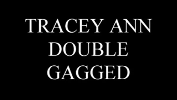 Tracey Ann Double Gagged