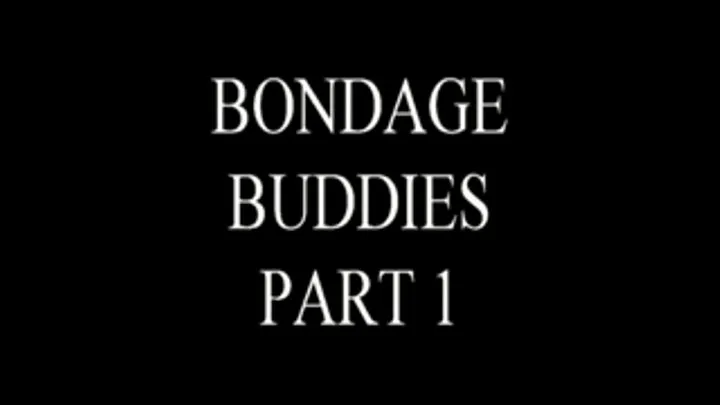 Bondage Buddies Part 1